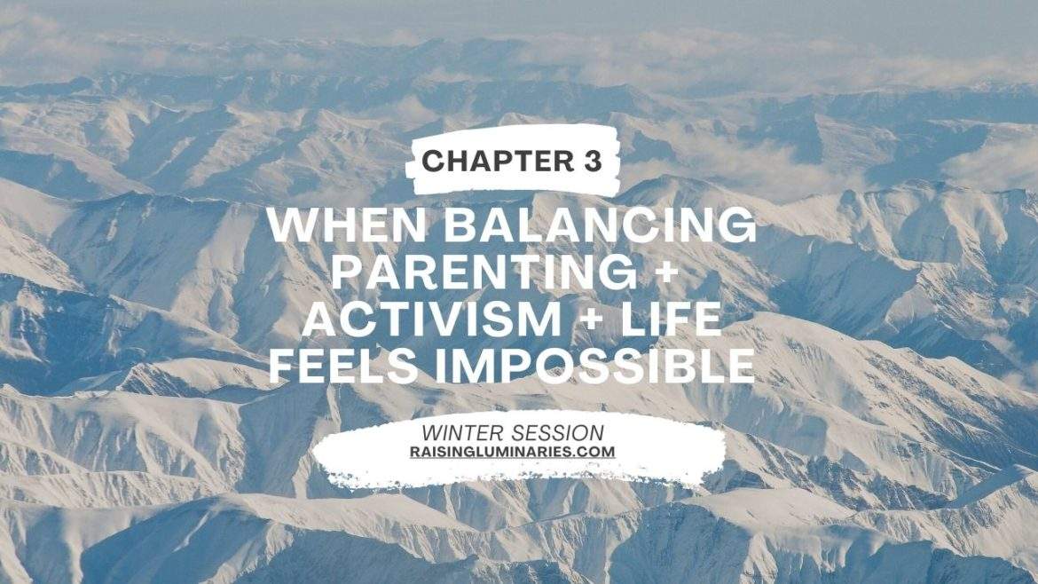 When Balancing Parenting + Activism + Life Feels Impossible When Balancing Parenting + Activism + Life Feels Impossible