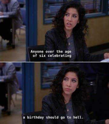 rosa diaz "anyone over the age of six celebrating a birthday should go to hell."