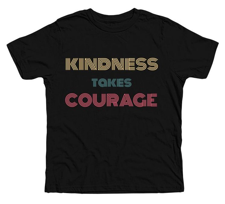 kindness takes courage shirt
