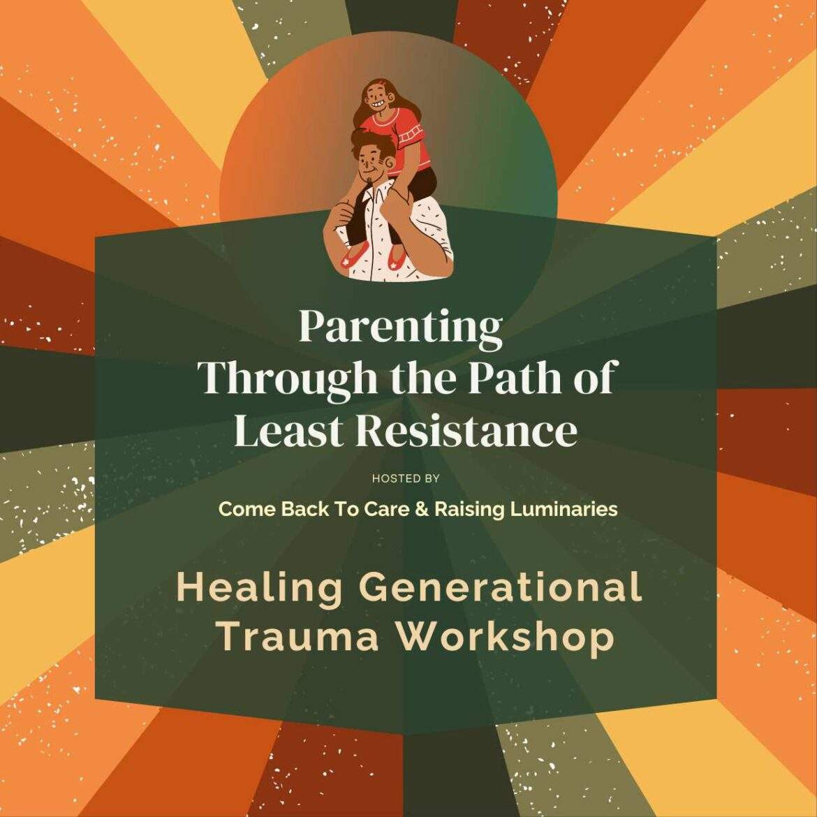 healing generational trauma parenting the path of least resistance 2023 CoLab Feature parenting the path of least resistance hosted by come back to care and raising luminaries. healing generational trauma workshop