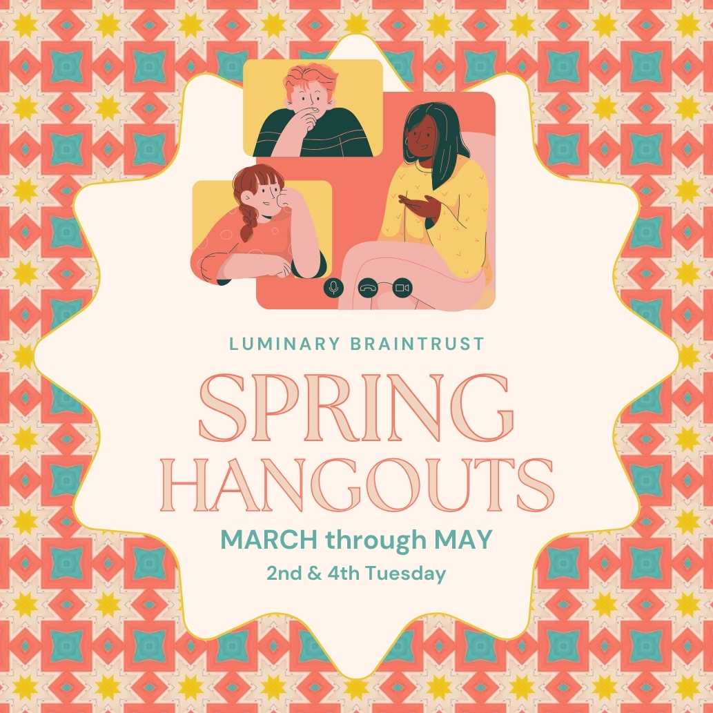 luminary braintrust spring hangouts march through may 2nd & 4th tuesday