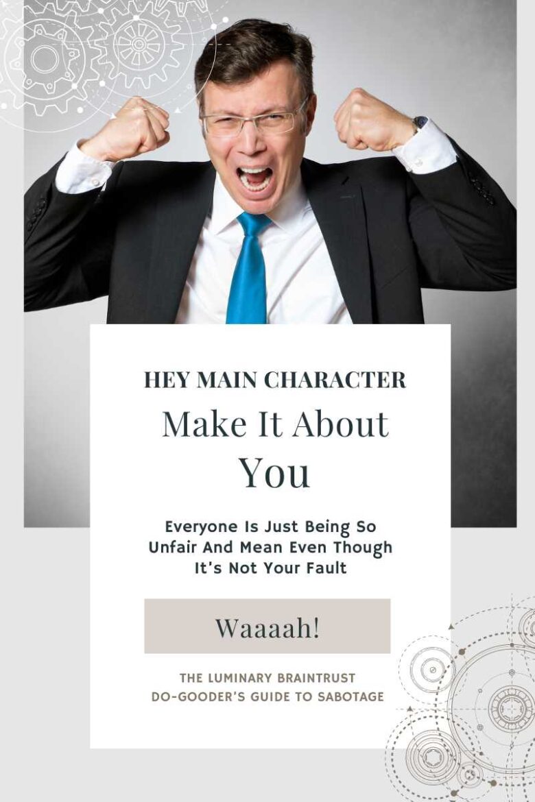 man in business suit throwing tantrum. hey main character, make it all about you. everyine is just being so unfair and mean even though its not your fault. waaah! the luminary braintrust do-gooder's guide to sabotage