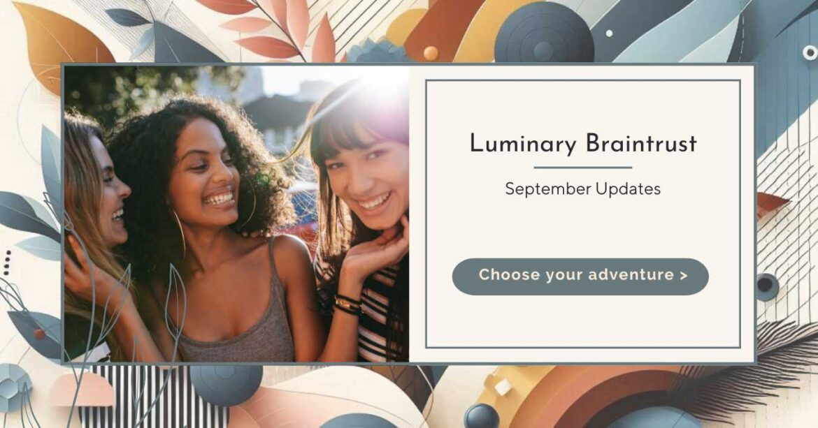 Luminary braintrust september updates, choose your adventure. three close friends laughing