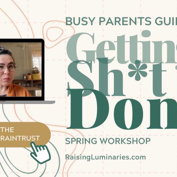 busy parent's guide to getting shit done workshop - join the luminary braintrust for access