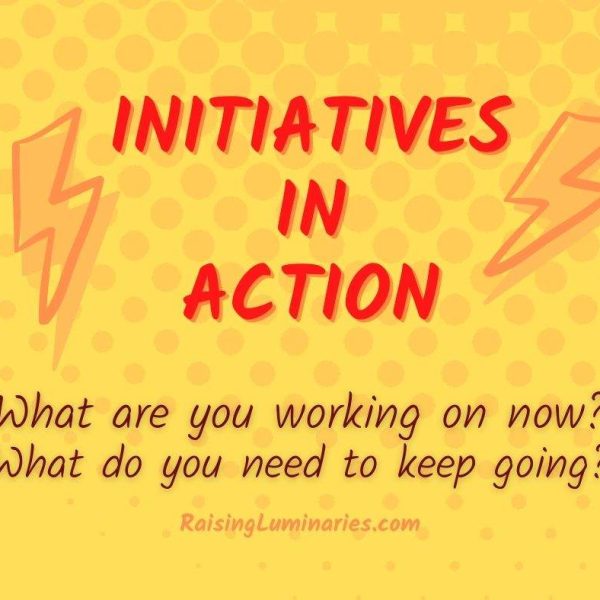 initiatives in action: what are you working on now? what do you need to keep going?