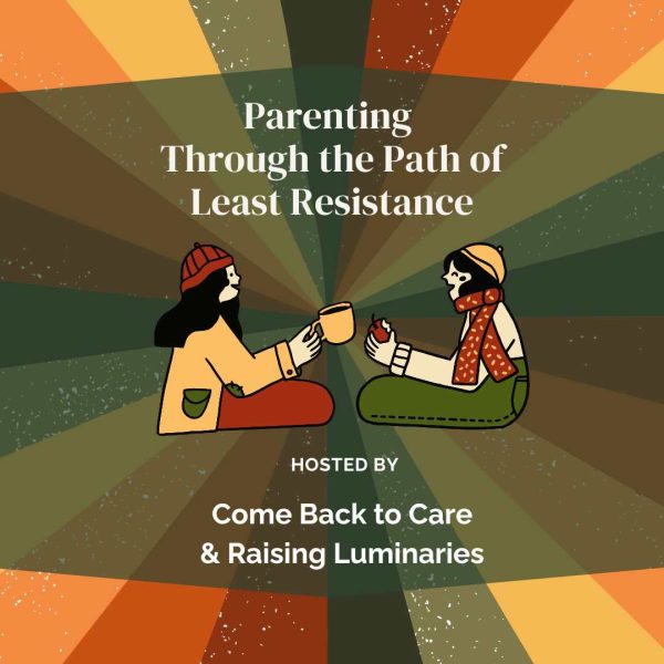 parenting through the path of least resistance workshop with raising luminaries & come back to care