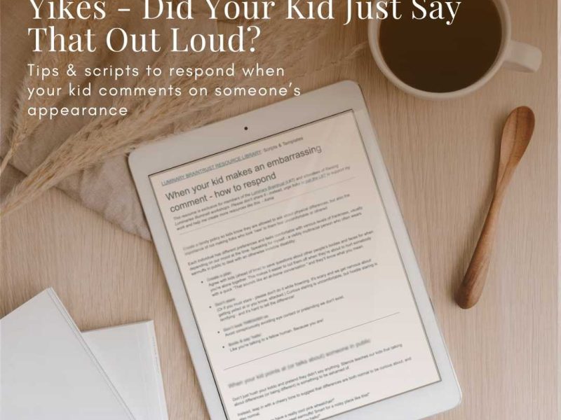 Luminary Braintrust Guide - Yikes, did your kid just say that out loud? Tips & scrits to respond when your kid comments on someone’s appearance.