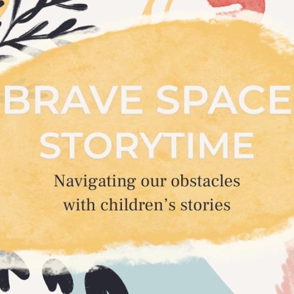 Brave space storytime: navigating our obstacles with children's stories