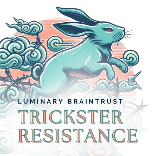 rabbit hopping over barbed wire, luminary braintrust trickster resistance